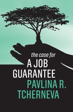 The Case for a Job Guarantee (eBook, ePUB) - Tcherneva, Pavlina R.