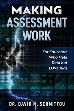 Making Assessment Work for Educators Who Hate Data but LOVE Kids (eBook, ePUB) - Schmittou, David M.