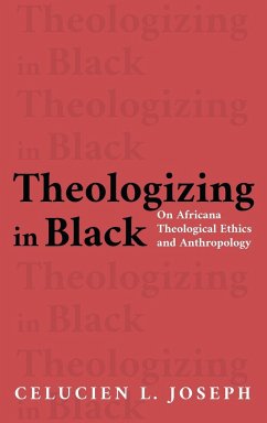 Theologizing in Black - Joseph, Celucien L.