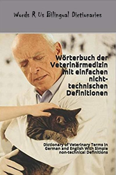 Wörterbuch der Veterinärmedizin mit einfachen nicht-technischen Definitionen (Words R Us Bilingual Dictionaries, #83) (eBook, ePUB) Wörterbuch der Veterinärmedizin mit einfachen nicht-technischen Definitionen (Words R Us Bilingual Dictionaries, #83) (eBook, ePUB)