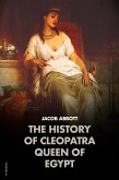 The History of Cleopatra, Queen of Egypt: MAKERS OF HISTORY (eBook, ePUB)