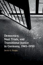 Democracy, Nazi Trials, and Transitional Justice in Germany, 1945-1950 - Pendas, Devin O