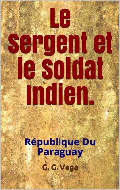 Le sergent et le soldat indien (eBook, ePUB) - Vega, Guido Galeano