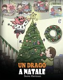Un drago a Natale: (A Dragon Christmas) Aiuta il tuo drago a fare i preparativi per il Natale. Una simpatica storia per bambini, per cele