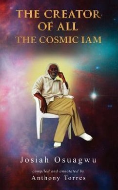 THE CREATOR OF ALL - THE COSMIC IAM (eBook, ePUB) - Torres, Anthony; Osuagwu, Josiah