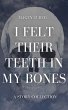 I Felt Their Teeth In My Bones (eBook,... - Bild 1