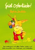 Spiel Osterlieder! Die schönsten neuen Kinderlieder zu Ostern Spiel Osterlieder! Die schönsten neuen Kinderlieder zu Ostern