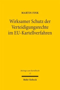 Wirksamer Schutz der Verteidigungsrechte im EU-Kartellverfahren - Fink, Martin