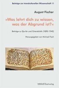 »Was lehrt dich zu wissen, was der Abgrund ist?« - Fischer, August