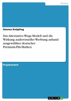 Das Alternative-Wege-Modell und die Wirkung audiovisueller Werbung anhand ausgewählter deutscher Premium-Pils-Marken (eBook, PDF)