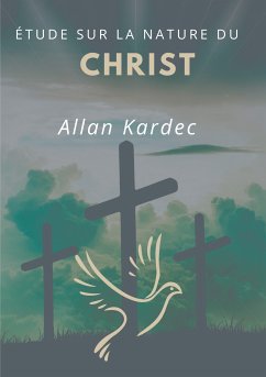 Étude sur la nature du Christ (eBook, ePUB) - Kardec, Allan
