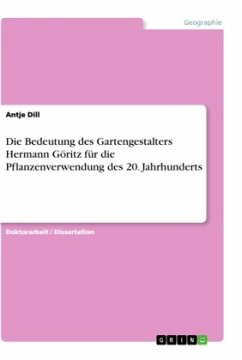 Die Bedeutung des Gartengestalters Hermann Göritz für die Pflanzenverwendung des 20. Jahrhunderts - Dill, Antje