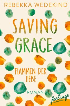 Saving Grace - Flammen der Liebe / Love Again Bd.2 - Wedekind, Rebekka