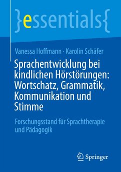 Sprachentwicklung bei kindlichen Hörstörungen: Wortschatz, Grammatik, Kommunikation und Stimme - Hoffmann, Vanessa;Schäfer, Karolin