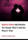 A New Tried And Trusted Seduction Methods To Make Hot Chicks Want You Fast. (eBook, ePUB)
