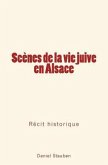 Scènes de la Vie Juive En Alsace: Récit Historique