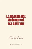 La Bataille Des Ardennes Et Ses Environs: Histoire de la Grande Guerre