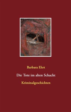 Die Tote im alten Schacht (eBook, ePUB) - Ehrt, Barbara