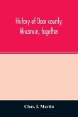 History of Door county, Wisconsin, together with biographies of nearly seven hundred families, and mention of 4,000 persons