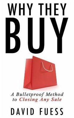 Why They Buy: A Bulletproof Method to Closing Any Sale - Fuess, David