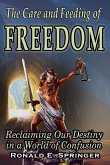 The Care and Feeding of Freedom: Reclaiming Our Destiny in a World of Confusion