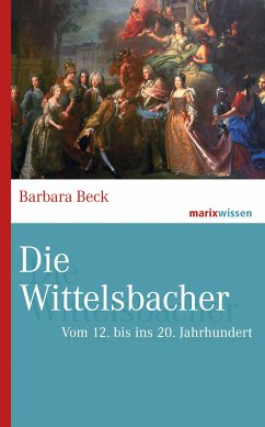 Die Wittelsbacher (eBook, ePUB) - Beck, Barbara