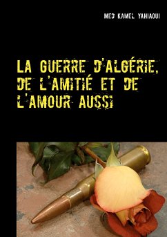 La Guerre d'Algérie, de l'amitié et de l'amour aussi (eBook, ePUB)