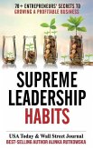 Supreme Leadership Habits: 70+ Entrepreneurs' Secrets to Growing a Profitable Business