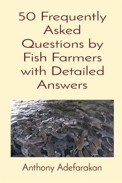 50 Frequently Asked Questions by Fish Farmers with Detailed Answers - Adefarakan, Anthony O