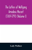 The letters of Wolfgang Amadeus Mozart (1769-1791) (Volume I)