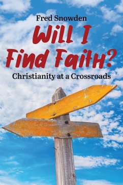 Will I Find Faith? Christianity at a Crossroads - Snowden, Fred