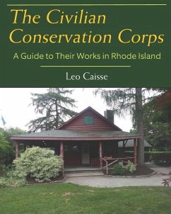 The Civilian Conservation Corps: A Guide to Their Works in Rhode Island - Caisse, Leo