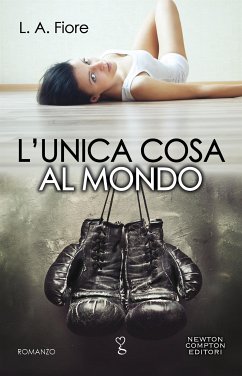 L'unica cosa al mondo (eBook, ePUB) - Fiore, L.A.