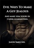 Evil Ways to Make A Guy Jealous And Make Him Yours In 1 Week Guaranteed. (eBook, ePUB)