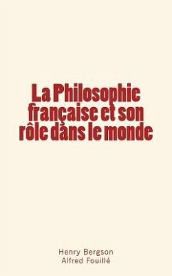 La Philosophie française et son rôle dans le monde - Fouillé, Alfred; Bergson, Henry