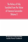 The history of Italy Translated from the Italian of Francesco Guicciardini (Volume I)