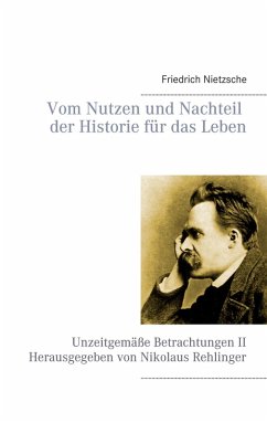 Vom Nutzen und Nachteil der Historie für das Leben (eBook, ePUB) - Nietzsche, Friedrich