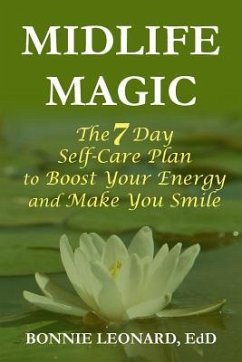 Midlife Magic: The 7 Day Self-Care Plan to Boost Your Energy and Make You Smile - Leonard Ed D., Bonnie