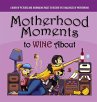 Motherhood Moments to WINE about - Bild 1