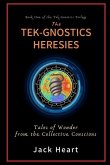 The Tek-Gnostics Heresies: Tales of Wonder from the Collective Conscious