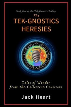 The Tek-Gnostics Heresies: Tales of Wonder from the Collective Conscious - Heart, Jack