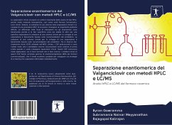 Separazione enantiomerica del Valganciclovir con metodi HPLC e LC/MS - Gowramma, Byran; Meyyanathan, Subramania Nainar; Kalirajan, Rajagopal