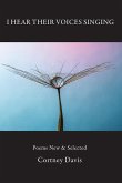 I Hear Their Voices Singing: Poems New & Selected