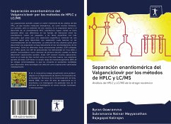 Separación enantiomérica del Valganciclovir por los métodos de HPLC y LC/MS - Gowramma, Byran; Meyyanathan, Subramania Nainar; Kalirajan, Rajagopal