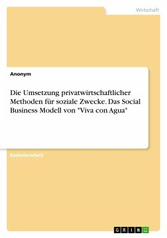 Die Umsetzung privatwirtschaftlicher Methoden für soziale Zwecke. Das Social Business Modell von &quote;Viva con Agua&quote;