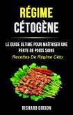 Régime Cétogène: Le Guide Ultime Pour Maîtriser Une Perte De Poids Saine (Recettes De Régime Céto) (eBook, ePUB)