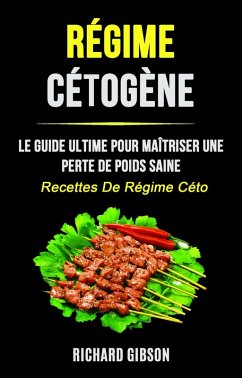 Régime Cétogène: Le Guide Ultime Pour Maîtriser Une Perte De Poids Saine (Recettes De Régime Céto) (eBook, ePUB) - Gibson, Richard