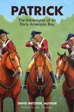 Patrick: The Adventures of an Early American Boyy: Volume 1 - Metzger, David