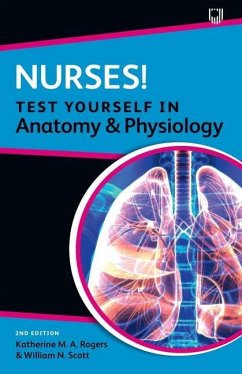 Nurses! Test Yourself in Anatomy and Physiology - Rogers, Katherine; Scott, William