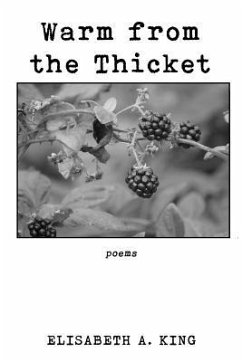 Warm from the Thicket: Poems - King, Elisabeth A.